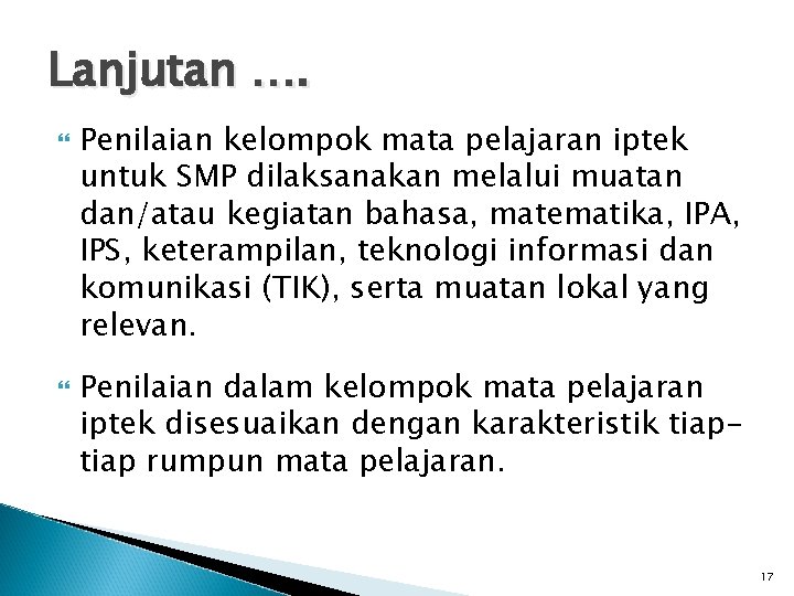 Lanjutan …. Penilaian kelompok mata pelajaran iptek untuk SMP dilaksanakan melalui muatan dan/atau kegiatan