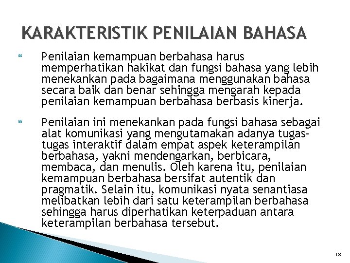 KARAKTERISTIK PENILAIAN BAHASA Penilaian kemampuan berbahasa harus memperhatikan hakikat dan fungsi bahasa yang lebih