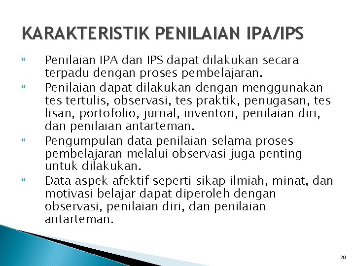 KARAKTERISTIK PENILAIAN IPA/IPS Penilaian IPA dan IPS dapat dilakukan secara terpadu dengan proses pembelajaran.