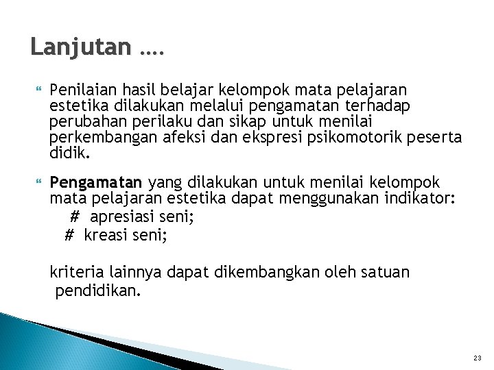 Lanjutan …. Penilaian hasil belajar kelompok mata pelajaran estetika dilakukan melalui pengamatan terhadap perubahan