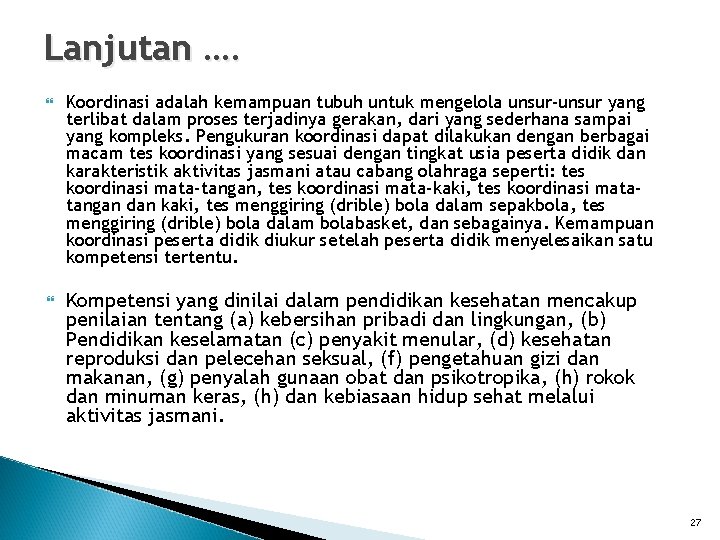 Lanjutan …. Koordinasi adalah kemampuan tubuh untuk mengelola unsur-unsur yang terlibat dalam proses terjadinya