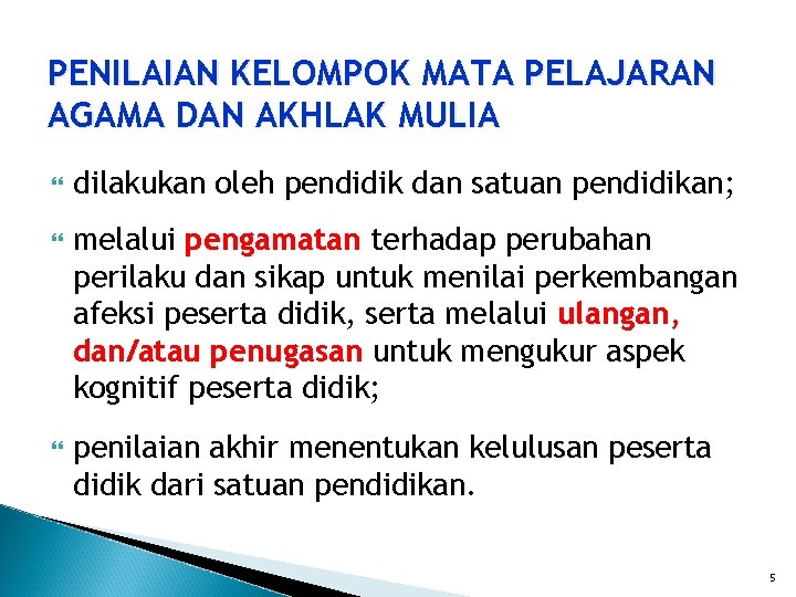 PENILAIAN KELOMPOK MATA PELAJARAN AGAMA DAN AKHLAK MULIA dilakukan oleh pendidik dan satuan pendidikan;