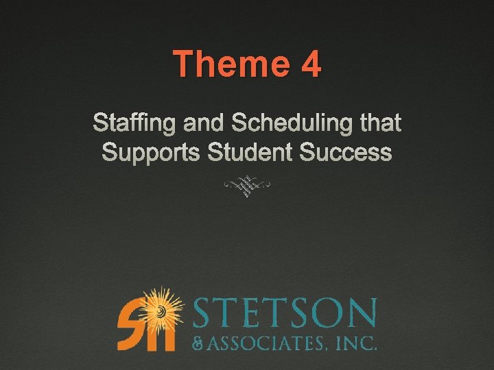 Theme 4 Staffing and Scheduling that Supports Student Success 