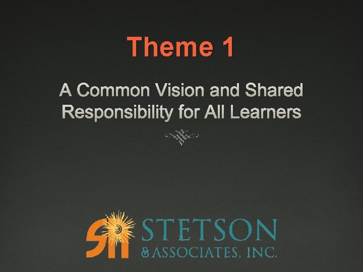 Theme 1 A Common Vision and Shared Responsibility for All Learners 