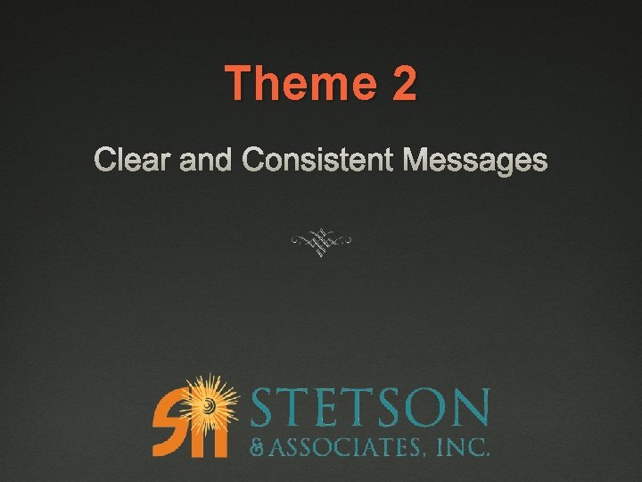 Theme 2 Clear and Consistent Messages 