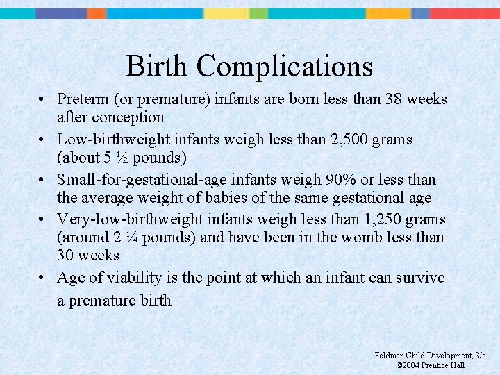 Birth Complications • Preterm (or premature) infants are born less than 38 weeks after