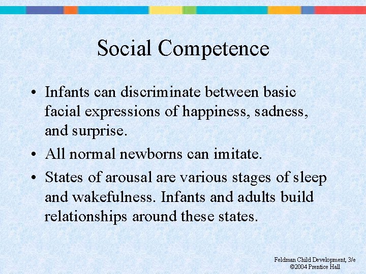 Social Competence • Infants can discriminate between basic facial expressions of happiness, sadness, and