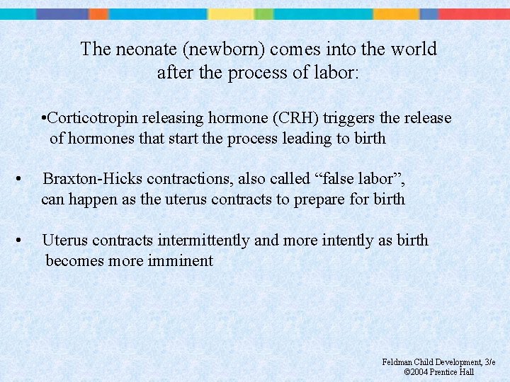 The neonate (newborn) comes into the world after the process of labor: • Corticotropin