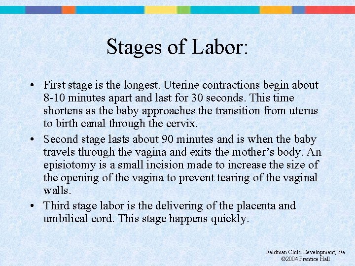 Stages of Labor: • First stage is the longest. Uterine contractions begin about 8