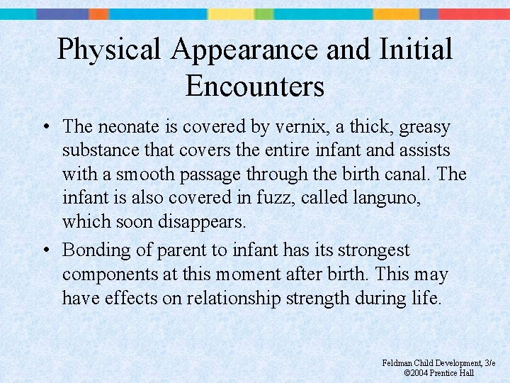 Physical Appearance and Initial Encounters • The neonate is covered by vernix, a thick,