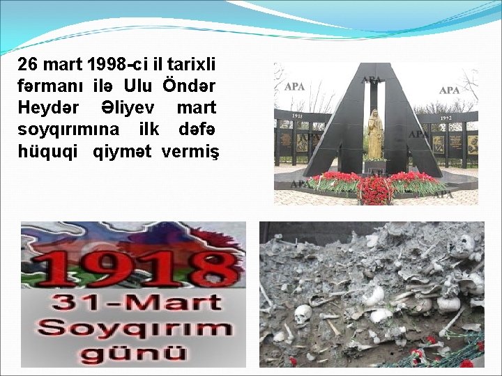 26 mart 1998 -ci il tarixli fərmanı ilə Ulu Öndər Heydər Əliyev mart soyqırımına