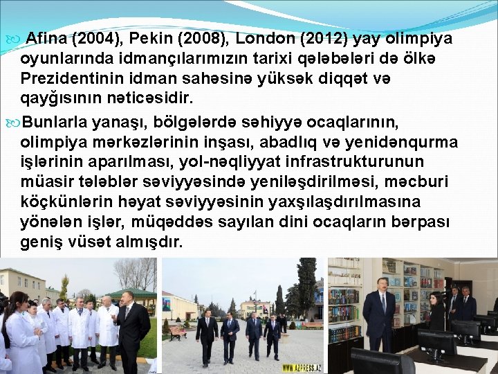  Afina (2004), Pekin (2008), London (2012) yay olimpiya oyunlarında idmançılarımızın tarixi qələbələri də