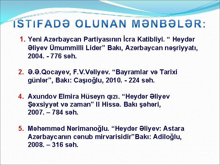 1. Yeni Azərbaycan Partiyasının İcra Katibliyi. “ Heydər Əliyev Ümummilli Lider” Bakı, Azərbaycan nəşriyyatı,