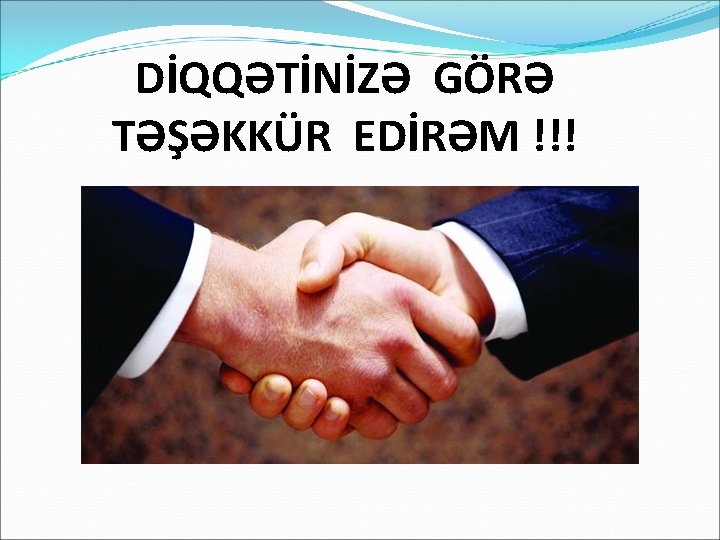 DİQQƏTİNİZƏ GÖRƏ TƏŞƏKKÜR EDİRƏM !!! 