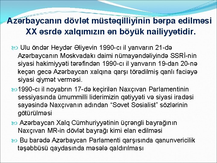 Azərbaycanın dövlət müstəqilliyinin bərpa edilməsi XX əsrdə xalqımızın ən böyük nailiyyətidir. Ulu öndər Heydər