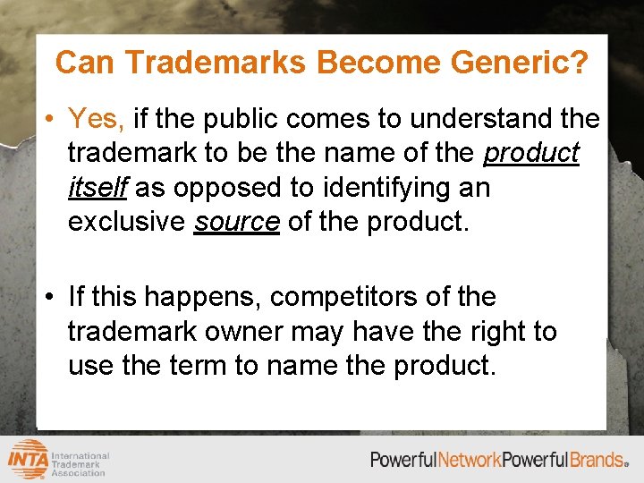 Can Trademarks Become Generic? • Yes, if the public comes to understand the trademark