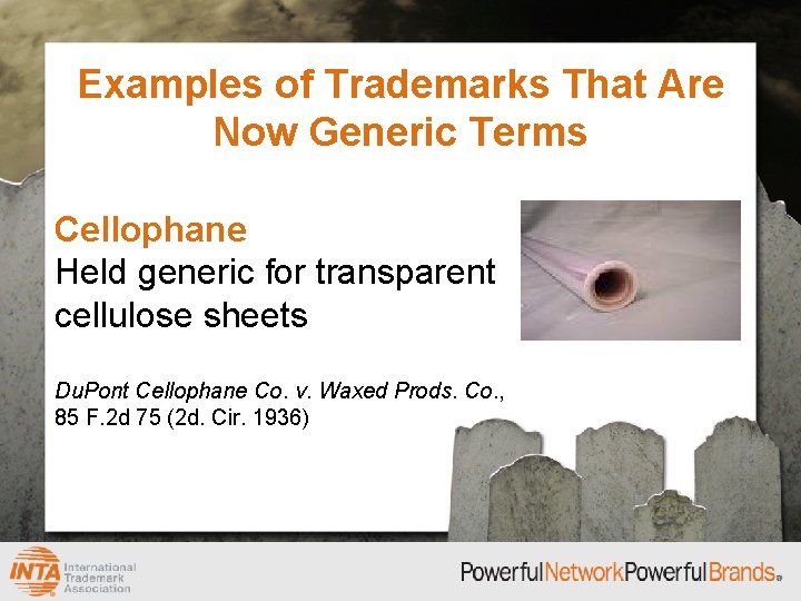 Examples of Trademarks That Are Now Generic Terms Cellophane Held generic for transparent cellulose