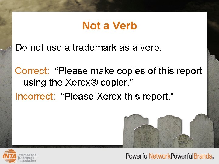 Not a Verb Do not use a trademark as a verb. Correct: “Please make
