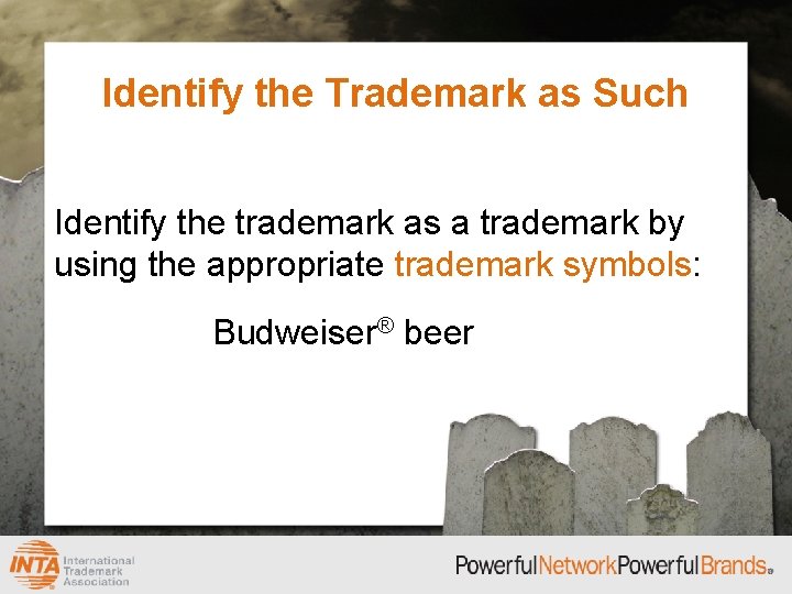 Identify the Trademark as Such Identify the trademark as a trademark by using the