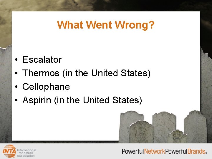 What Went Wrong? • • Escalator Thermos (in the United States) Cellophane Aspirin (in