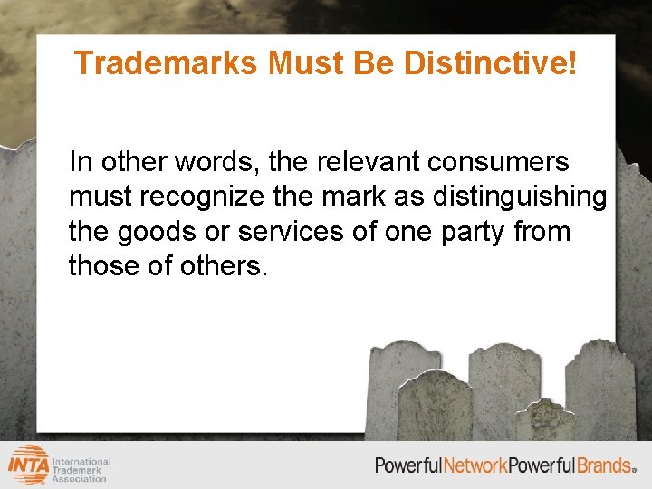 Trademarks Must Be Distinctive! In other words, the relevant consumers must recognize the mark
