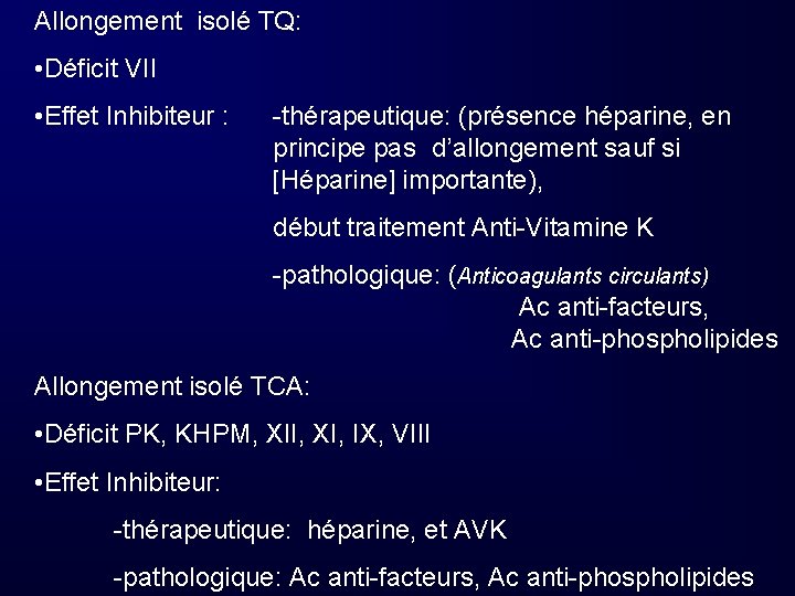 Allongement isolé TQ: • Déficit VII • Effet Inhibiteur : -thérapeutique: (présence héparine, en