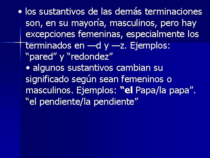  • los sustantivos de las demás terminaciones son, en su mayoría, masculinos, pero