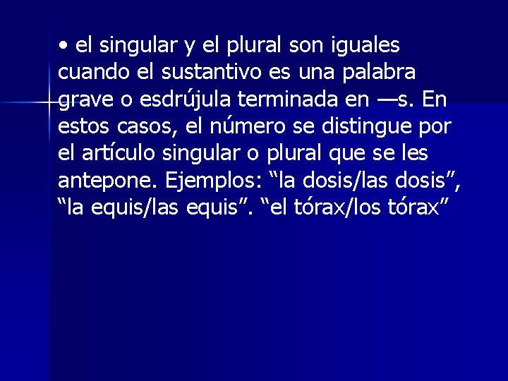  • el singular y el plural son iguales cuando el sustantivo es una