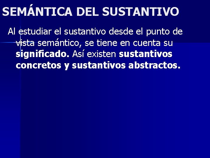 SEMÁNTICA DEL SUSTANTIVO Al estudiar el sustantivo desde el punto de vista semántico, se