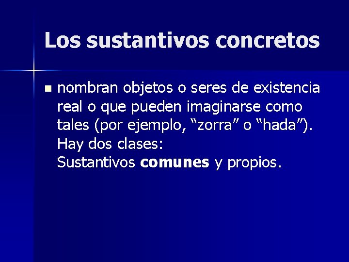 Los sustantivos concretos n nombran objetos o seres de existencia real o que pueden