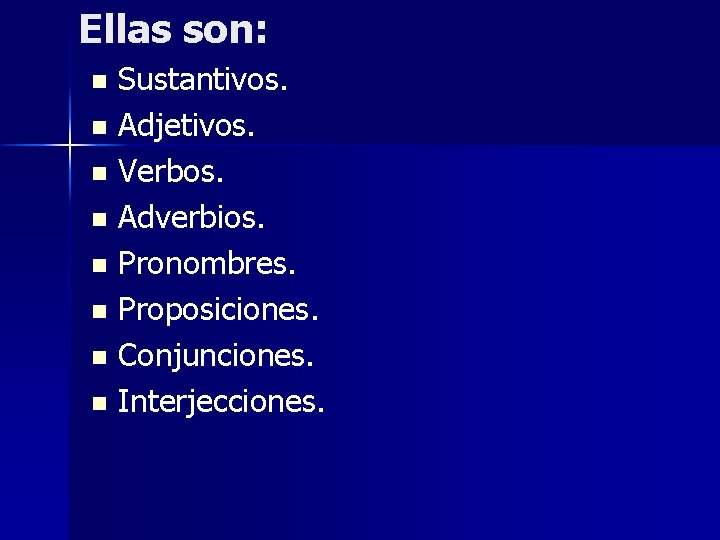 Ellas son: Sustantivos. n Adjetivos. n Verbos. n Adverbios. n Pronombres. n Proposiciones. n