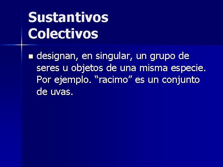 Sustantivos Colectivos n designan, en singular, un grupo de seres u objetos de una