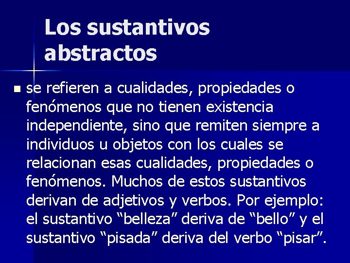 Los sustantivos abstractos n se refieren a cualidades, propiedades o fenómenos que no tienen