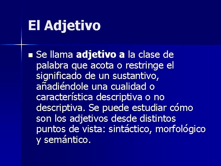 El Adjetivo n Se llama adjetivo a la clase de palabra que acota o