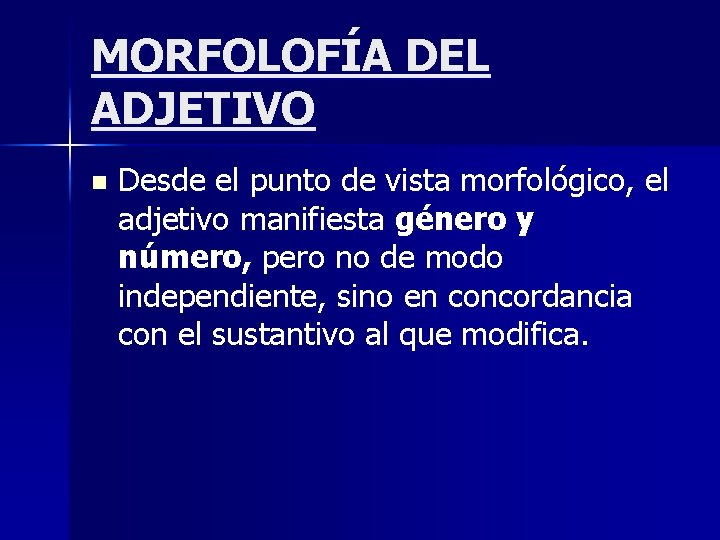 MORFOLOFÍA DEL ADJETIVO n Desde el punto de vista morfológico, el adjetivo manifiesta género