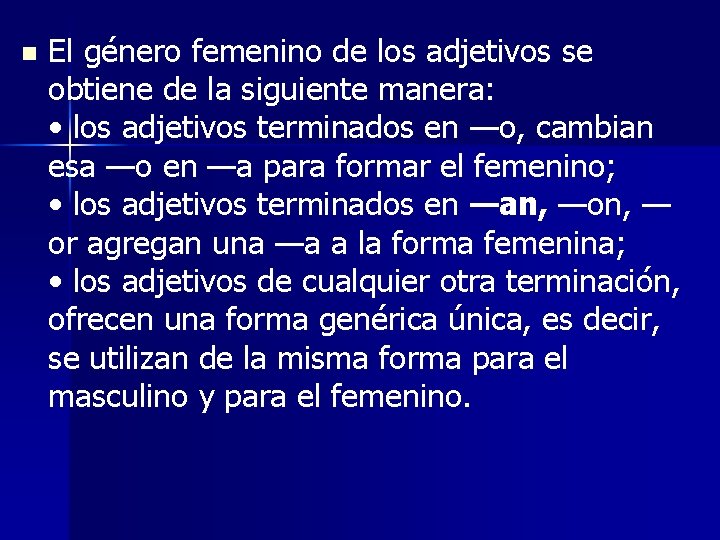 n El género femenino de los adjetivos se obtiene de la siguiente manera: •