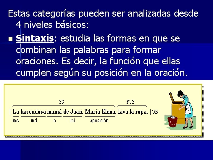 Estas categorías pueden ser analizadas desde 4 niveles básicos: n Sintaxis: estudia las formas
