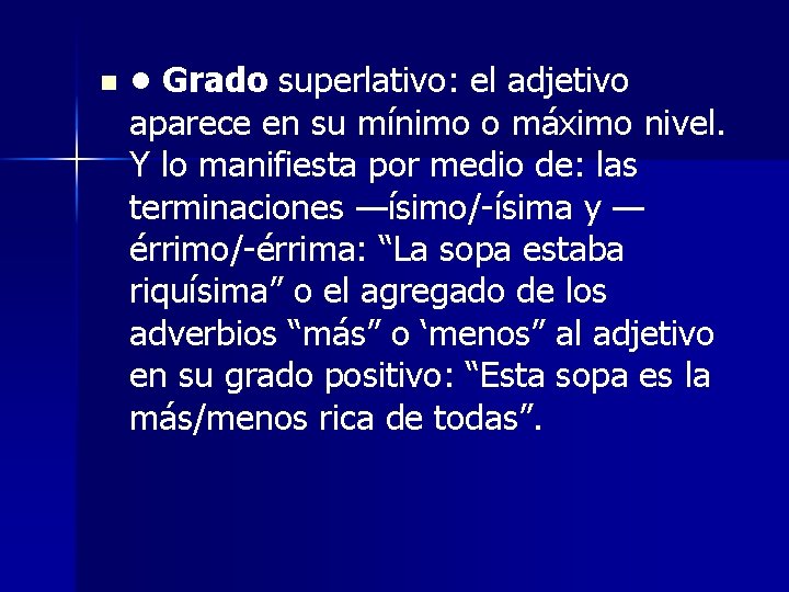 n • Grado superlativo: el adjetivo aparece en su mínimo o máximo nivel. Y