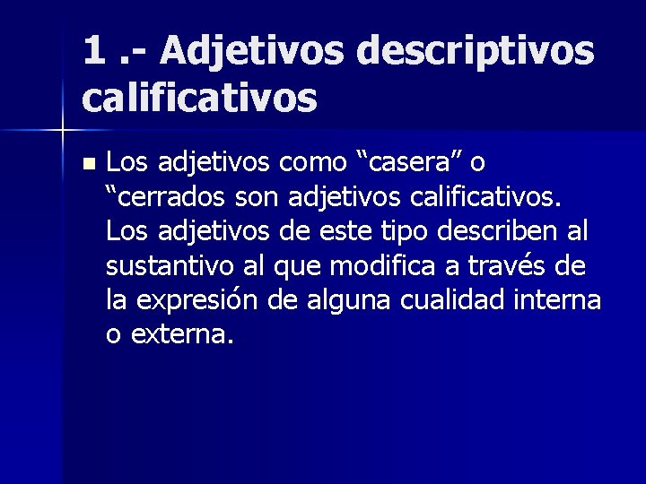 1. - Adjetivos descriptivos calificativos n Los adjetivos como “casera” o “cerrados son adjetivos