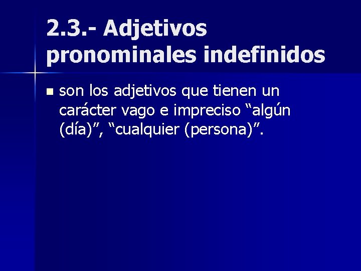 2. 3. - Adjetivos pronominales indefinidos n son los adjetivos que tienen un carácter