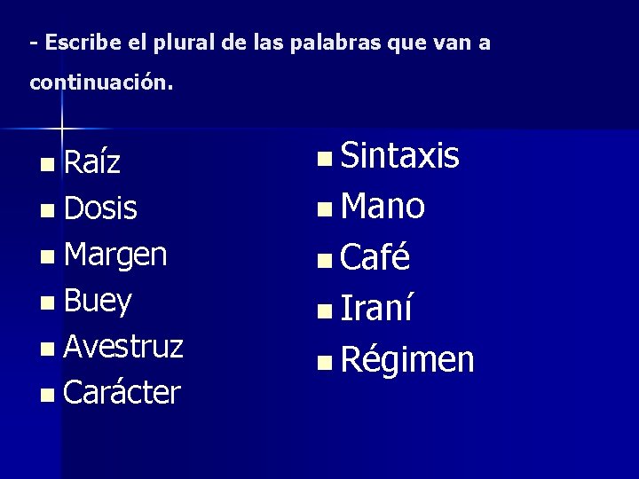 - Escribe el plural de las palabras que van a continuación. n Raíz n