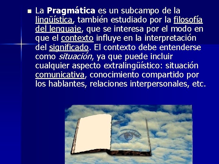 n La Pragmática es un subcampo de la lingüística, también estudiado por la filosofía