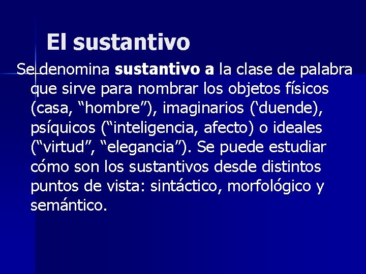 El sustantivo Se denomina sustantivo a la clase de palabra que sirve para nombrar