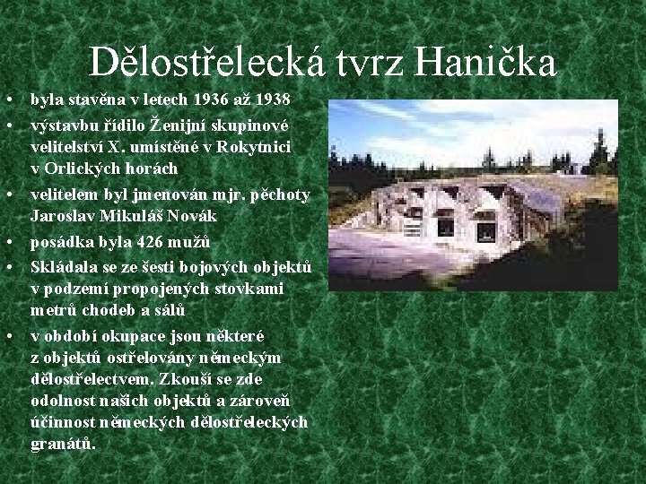 Dělostřelecká tvrz Hanička • byla stavěna v letech 1936 až 1938 • výstavbu řídilo