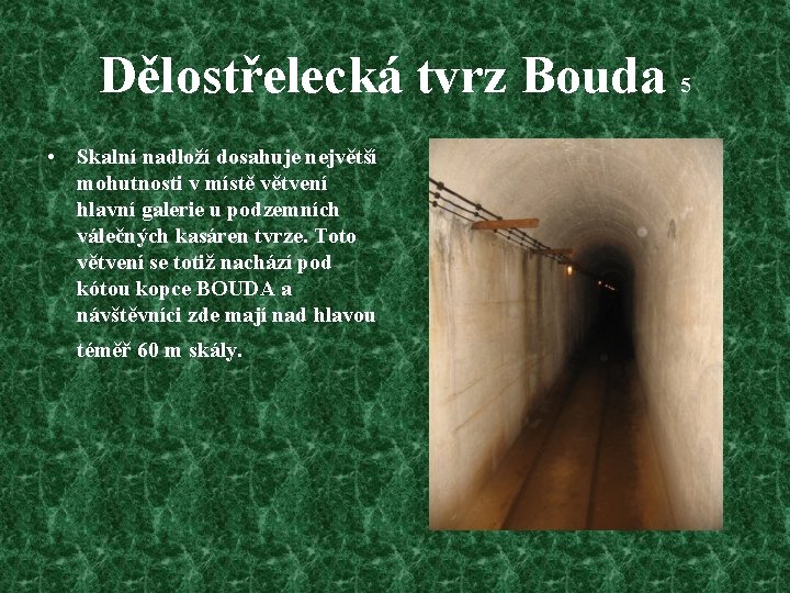 Dělostřelecká tvrz Bouda 5 • Skalní nadloží dosahuje největší mohutnosti v místě větvení hlavní