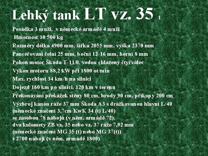 Lehký tank LT vz. 35 1 Posádka 3 muži, v německé armádě 4 muži