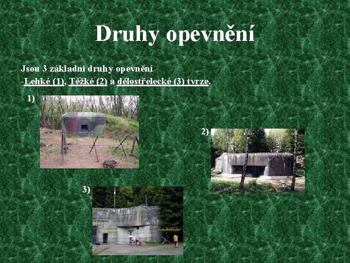 Druhy opevnění Jsou 3 základní druhy opevnění -Lehké (1), Těžké (2) a dělostřelecké (3)