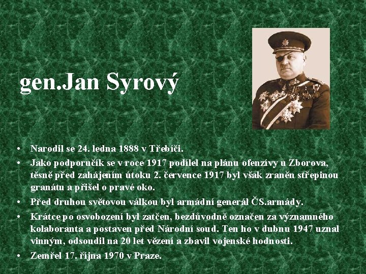 gen. Jan Syrový • Narodil se 24. ledna 1888 v Třebíči. • Jako podporučík