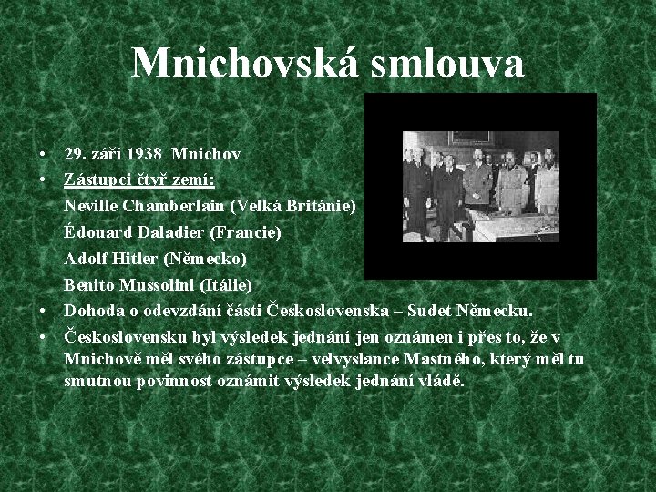 Mnichovská smlouva • 29. září 1938 Mnichov • Zástupci čtyř zemí: Neville Chamberlain (Velká