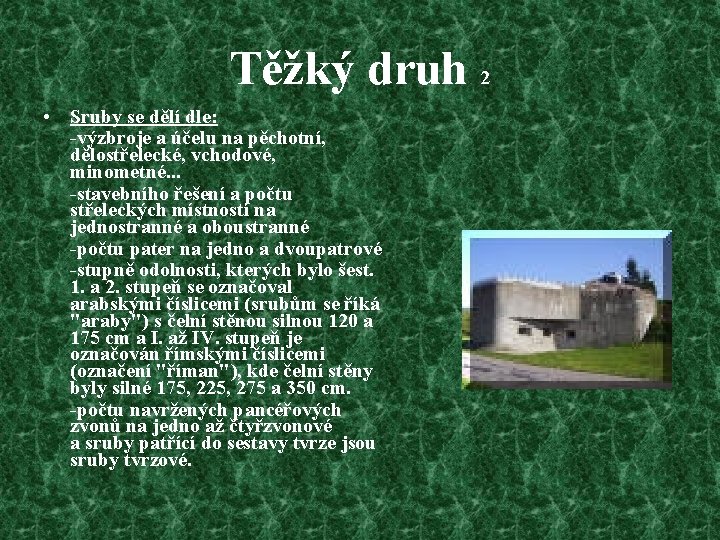 Těžký druh 2 • Sruby se dělí dle: -výzbroje a účelu na pěchotní, dělostřelecké,